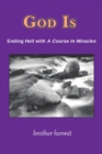 God Is : Ending Hell with A Course In Miracles - Book