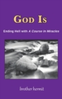 God Is : Ending Hell with A Course In Miracles (hardcover) - Book