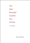 The Most Beautiful Gardens Ever Written : A Guide - Book