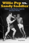 Willie Pep vs. Sandy Saddler : Notes on the Boxing Legends and Epic Rivalry - Book