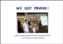 We Got Power! : Hardcore Punk Scenes from 1980s Southern California - Book