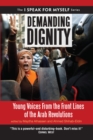 Demanding Dignity : Young Voices from the Front Lines of the Arab Revolutions - Book