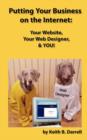 Putting Your Business on the Internet : Your Website, Your Web Designer, & You! - Book