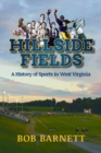 Hillside Fields : A History of Sports in West Virginia - Book