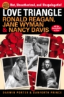 Love Triangle : Ronald Reagan, Jane Wyman, and Nancy Davis -- All the Gossip Unfit to Print - Book