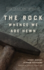 The Rock Whence We Are Hewn : God, Grace, and Covenant - Book