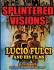 Splintered Visions Lucio Fulci and His Films - Book