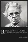 Riddled with Light : Metaphor in the Poetry of W.B. Yeats - Book
