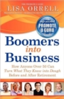 Boomers Into Business : How Anyone Over 50 Can Turn What They Know Into Dough Before and After Retirement - Book