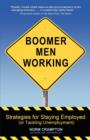 Boomer Men Working : Strategies for Staying Employed (and Tackling Unemployment) - Book