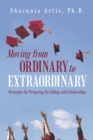 Moving from Ordinary to Extraordinary : Strategies for Preparing for College and Scholarships - eBook