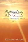 Released to the Angels : Discovering the Hidden Gifts of Alzheimer's - Book