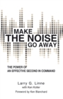 Make the Noise Go Away : The Power of an Effective Second-In-Command - eBook