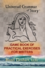 Universal Grammar of Story(R) : Game Book of Practical Exercises for Writers - Book