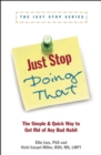 Just Stop Doing That! : The Simple & Quick Way to Get Rid of Any Bad Habit - Book