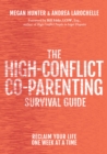 The High-Conflict Co-Parenting Survival Guide : Reclaim Your Life One Week At A Time - Book