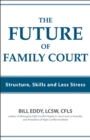 The Future of Family Court : Skills Structure and Less Stress - Book