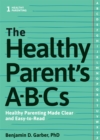 The Healthy Parent's ABC's : Healthy Parenting Made Clear and Easy-to-Read - Book
