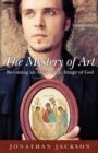 The Mystery of Art : Becoming an Artist in the Image of God - Book