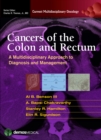 Cancers of the Colon and Rectum : A Multidisciplinary Approach to Diagnosis and Management - Book