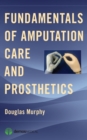 Fundamentals of Amputation Care and Prosthetics - Book