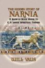 The Hidden Story of Narnia : A Book-By-Book Guide to C. S. Lewis' Spiritual Themes - Book