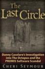 The Last Circle : Danny Casolaro's Investigation into the Octopus and the PROMIS Software Scandal - Book