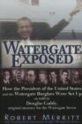 Watergate Exposed : How the President of the United States and the Watergate Burglars Were Set Up As Told to Douglas Caddy, Original Attorney for the Watergate Seven - Book