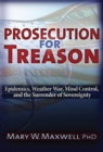 Prosecution for Treason : Weather War, Epidemics, Mind Control, and the Surrender of Sovereignty - eBook