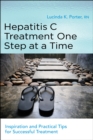 Hepatitis C Treatment One Step at a Time : Inspiration and Practical Tips for Successful Treatment - Book