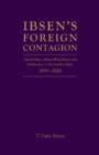 Ibsen's Foreign Contagion : Henrik Ibsen, Arthur Wing Pinero and Modernism on the London Stage, 1880-1890 - Book