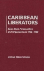 Caribbean Liberators : Bold and Black Personalities and Organizations 1900-1989 - Book