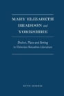 Mary Elizabeth Braddon and Yorkshire : Dialect, Place and Setting in Victorian Sensation Literature - Book