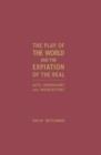 The Play of the World and the Expiation of the Real : Acts, Approaches and Inebriations - Book