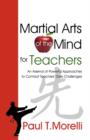 Martial Arts of the Mind for Teachers, an Arsenal of Powerful Approaches to Combat Teachers' Daily Challenges - Book