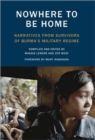 Nowhere to Be Home : Narratives From Survivors of Burma's Military Regime - Book