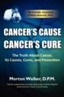 Cancer's Cause, Cancer's Cure : The Truth about Cancer, Its Causes, Cures, and Prevention - Book