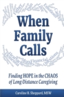 When Family Calls : Finding Hope in the Chaos of Long-Distance Caregiving - Book