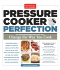 Pressure Cooker Perfection : 100 Foolproof Recipes That Will Change the Way You Cook - Book
