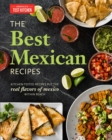 The Best Mexican Recipes : Kitchen-Tested Recipes Put the Real Flavors of Mexico Within Reach - Book