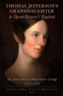 Thomas Jefferson's Granddaughter in Queen Victoria's England : The Travel Diary of Ellen Wayles Coolidge, 1838-1839 - Book