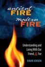 Ancient Fire, Modern Fire : Understanding and Living With Our Friend & Foe - Book