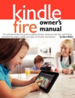 Kindle Fire Owner's Manual : The Ultimate Kindle Fire Guide to Getting Started, Advanced User Tips, and Finding Unlimited Free Books, Videos and Apps on Amazon and Beyond - Book