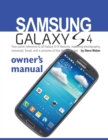 Samsung Galaxy S4 Owner's Manual : Your Quick Reference to All Galaxy S IV Features, Including Photography, Voicemail, Email, and a Universe of Free an - Book