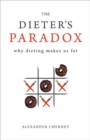 The Dieter's Paradox : Why Dieting Makes Us Fat - Book