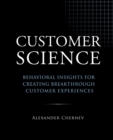 Customer Science : Behavioral Insights for Creating Breakthrough Customer Experiences - Book