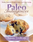 Paleo Indulgences : Healthy Gluten-free Recipes to Satisfy Your Primal Cravings - Book