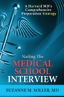 Nailing the Medical School Interview : A Harvard MD's Comprehensive Preparation Strategy - Book