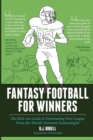 Fantasy Football for Winners : The Kick-Ass Guide to Dominating Your League from the World's Foremost Fantasologist - Book