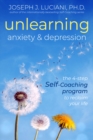 Unlearning Anxiety & Depression : The 4-Step Self-Coaching Program to Reclaim Your Life - Book